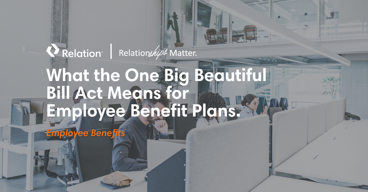 What the One Big Beautiful Bill Act Means for Employee Benefit Plans.